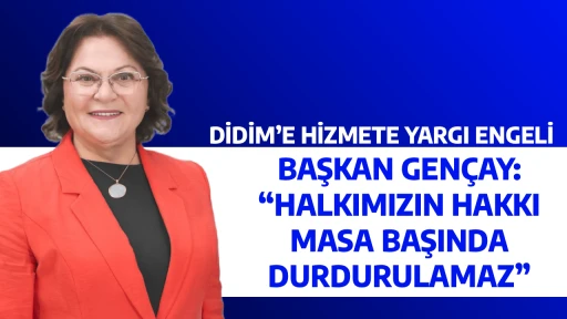 DİDİM&rsquo;E HİZMETE YARGI ENGELİ, BAŞKAN GEN&Ccedil;AY: &ldquo;HALKIMIZIN HAKKI MASA BAŞINDA DURDURULAMAZ&rdquo;