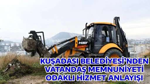 KUŞADASI BELEDİYESİ&rsquo;NDEN VATANDAŞ MEMNUNİYETİ ODAKLI HİZMET ANLAYIŞI