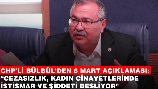 CHP&rsquo;Lİ B&Uuml;LB&Uuml;L&rsquo;DEN 8 MART A&Ccedil;IKLAMASI: &ldquo;CEZASIZLIK, KADIN CİNAYETLERİNDE İSTİSMAR VE ŞİDDETİ BESLİYOR&rdquo;