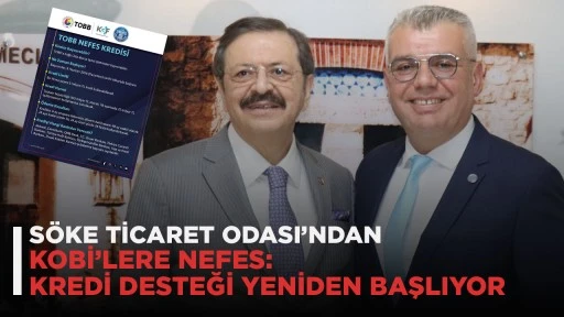 SÖKE TİCARET ODASI’NDAN KOBİ’LERE NEFES: KREDİ DESTEĞİ YENİDEN BAŞLIYOR