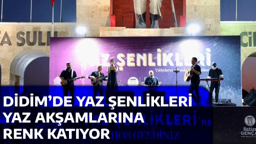 DİDİM&rsquo;DE YAZ ŞENLİKLERİ YAZ AKŞAMLARINA RENK KATIYOR