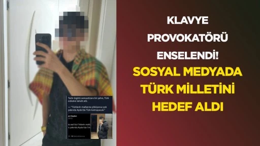 KLAVYE PROVOKATÖRÜ ENSELENDİ! SOSYAL MEDYADA TÜRK MİLLETİNİ HEDEF ALDI
