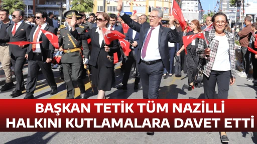 BAŞKAN TETİK T&Uuml;M NAZİLLİ HALKINI KUTLAMALARA DAVET ETTİ