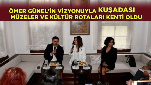 HER ALANDA HİZMET, HER ALANDA DEĞER: KUŞADASI K&Uuml;LT&Uuml;R VE TURİZMDE DE FARK YARATTI