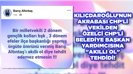 KILI&Ccedil;DAROĞLU'NUN AKRABASI CHP'Lİ VEKİLDEN, &Ouml;ZELCİ CHP'Lİ BELEDİYE BAŞKAN YARDIMCISINA "AKILLI OL" TEHDİDİ!