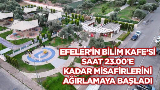 EFELER&rsquo;İN BİLİM KAFE&rsquo;Sİ SAAT 23.00&rsquo;E KADAR MİSAFİRLERİNİ AĞIRLAMAYA BAŞLADI
