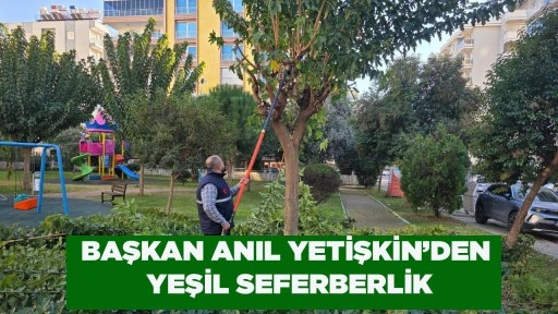 BAŞKAN ANIL YETİŞKİN&rsquo;DEN YEŞİL SEFERBERLİK