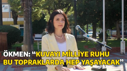 &Ouml;KMEN: &ldquo;KUVAYI MİLLİYE RUHU BU TOPRAKLARDA HEP YAŞAYACAK&rdquo; 