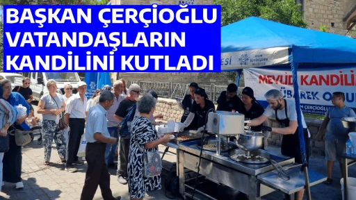 BAŞKAN &Ccedil;ER&Ccedil;İOĞLU VATANDAŞLARIN KANDİLİNİ KUTLADI