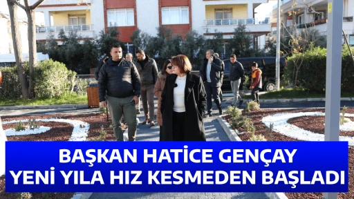 BAŞKAN HATİCE GEN&Ccedil;AY YENİ YILA HIZ KESMEDEN BAŞLADI