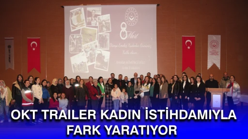 OKT TRAILER KADIN İSTİHDAMIYLA FARK YARATIYOR&nbsp;