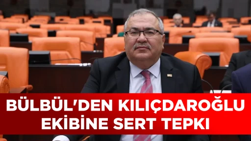 BÜLBÜL'DEN KILIÇDAROĞLU EKİBİNE SERT TEPKI