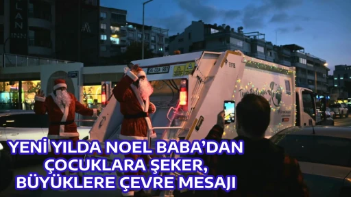 YENİ YILDA NOEL BABA&rsquo;DAN &Ccedil;OCUKLARA ŞEKER, B&Uuml;Y&Uuml;KLERE &Ccedil;EVRE MESAJI
