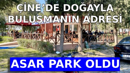 &Ccedil;İNE&rsquo;DE DOĞAYLA BULUŞMANIN ADRESİ: ASAR PARK OLDU