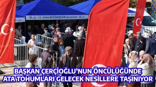 BAŞKAN &Ccedil;ER&Ccedil;İOĞLU&rsquo;NUN &Ouml;NC&Uuml;L&Uuml;Ğ&Uuml;NDE ATA TOHUMLARI GELECEK NESİLLERE TAŞINIYOR