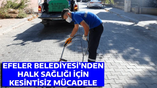 EFELER BELEDİYESİ&rsquo;NDEN HALK SAĞLIĞI İ&Ccedil;İN KESİNTİSİZ M&Uuml;CADELE