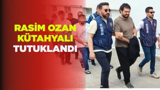 RASİM OZAN K&Uuml;TAHYALI TUTUKLANDI