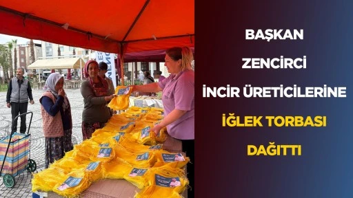 BAŞKAN ZENCİRCİ İNCİR ÜRETİCİLERİNE İĞLEK TORBASI DAĞITTI