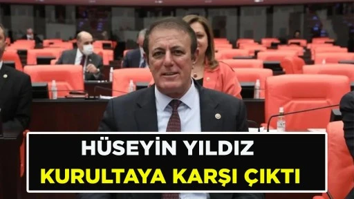 H&Uuml;SEYİN YILDIZ KURULTAYA KARŞI &Ccedil;IKTI
