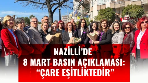 NAZİLLİ&rsquo;DE 8 MART BASIN A&Ccedil;IKLAMASI: &ldquo;&Ccedil;ARE EŞİTLİKTEDİR&rdquo;