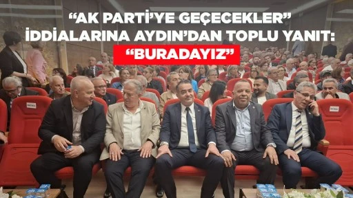 &ldquo;AK PARTİ&rsquo;YE GE&Ccedil;ECEKLER&rdquo; İDDİALARINA AYDIN&rsquo;DAN TOPLU YANIT: &ldquo;BURADAYIZ&rdquo;