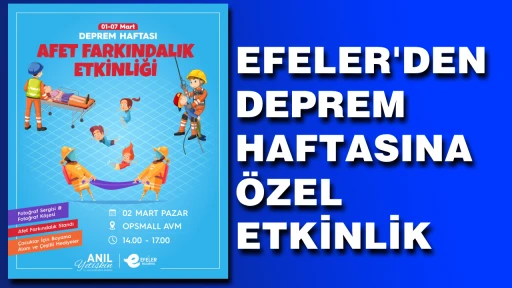 EFELER'DEN DEPREM HAFTASINA &Ouml;ZEL ETKİNLİK