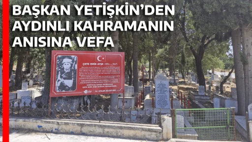 BAŞKAN YETİŞKİN’DEN AYDINLI KAHRAMANIN ANISINA VEFA