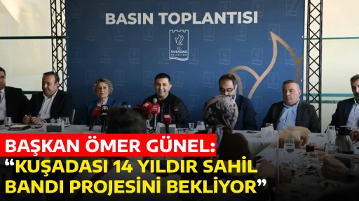 BAŞKAN &Ouml;MER G&Uuml;NEL: &ldquo;KUŞADASI 14 YILDIR SAHİL BANDI PROJESİNİ BEKLİYOR&rdquo;