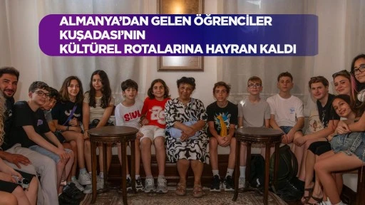 ALMANYA’DAN GELEN ÖĞRENCİLER KUŞADASI’NIN KÜLTÜREL ROTALARINA HAYRAN KALDI