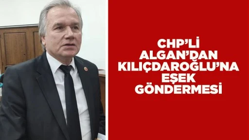CHP&rsquo;Lİ ALGAN&rsquo;DAN KILI&Ccedil;DAROĞLU&rsquo;NA EŞEK G&Ouml;NDERMESİ