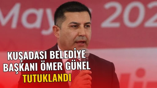 KUŞADASI BELEDİYE BAŞKANI &Ouml;MER G&Uuml;NEL TUTUKLANDI