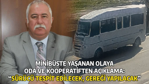 MİNİB&Uuml;STE YAŞANAN OLAYA ODA VE KOOPERATİFTEN A&Ccedil;IKLAMA: &ldquo;S&Uuml;R&Uuml;C&Uuml; TESPİT EDİLECEK, GEREĞİ YAPILACAK&rdquo;