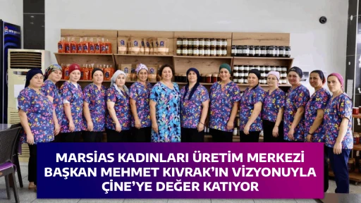 MARSİAS KADINLARI &Uuml;RETİM MERKEZİ, BAŞKAN MEHMET KIVRAK&rsquo;IN VİZYONUYLA &Ccedil;İNE&rsquo;YE DEĞER KATIYOR