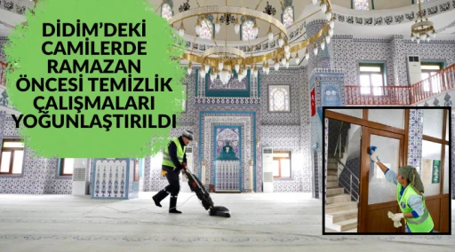 DİDİM&rsquo;DEKİ CAMİLERDE RAMAZAN &Ouml;NCESİ TEMİZLİK &Ccedil;ALIŞMALARI YOĞUNLAŞTIRILDI