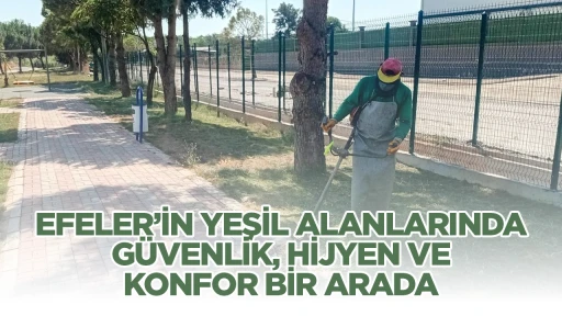EFELER&rsquo;İN YEŞİL ALANLARINDA G&Uuml;VENLİK, HİJYEN VE KONFOR BİR ARADA