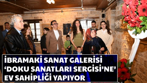 İBRAMAKİ SANAT GALERİSİ ‘DOKU SANATLARI SERGİSİ’NE’ EV SAHİPLİĞİ YAPIYOR