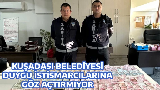 KUŞADASI BELEDİYESİ DUYGU İSTİSMARCILARINA G&Ouml;Z A&Ccedil;TIRMIYOR