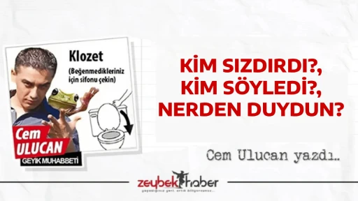 KİM SIZDIRDI?, KİM SÖYLEDİ?, NERDEN DUYDUN?