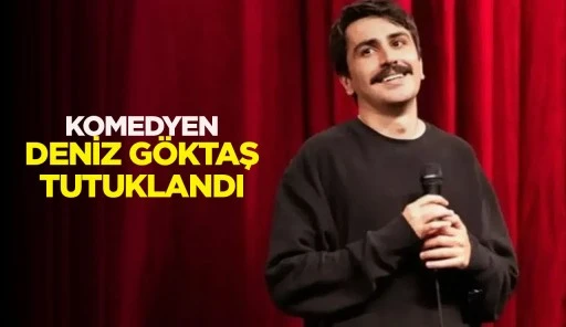 KOMEDYEN DENİZ G&Ouml;KTAŞ TUTUKLANDI