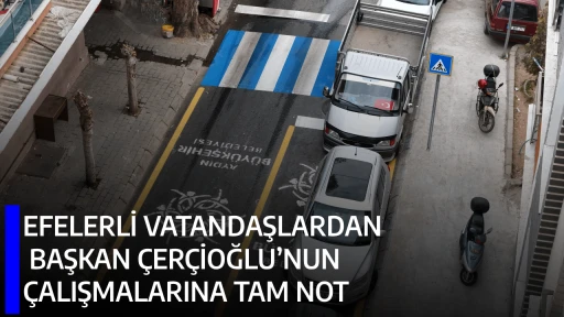 EFELERLİ VATANDAŞLARDAN BAŞKAN &Ccedil;ER&Ccedil;İOĞLU&rsquo;NUN &Ccedil;ALIŞMALARINA TAM NOT