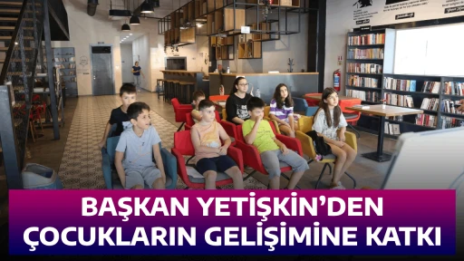 BAŞKAN YETİŞKİN&rsquo;DEN &Ccedil;OCUKLARIN GELİŞİMİNE KATKI