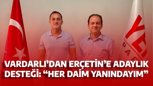 VARDARLI’DAN ERÇETİN’E ADAYLIK DESTEĞİ: “HER DAİM YANINDAYIM”