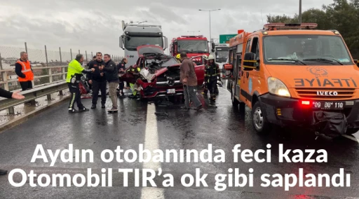 Aydın'da otobanda feci kaza: Otomobil TIR'a ok gibi saplandı