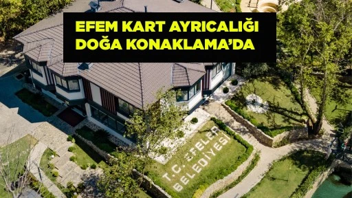 EFELER&rsquo;DE DOĞANIN KALBİNDE EKONOMİK TATİL