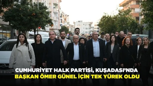CUMHURİYET HALK PARTİSİ, KUŞADASI&rsquo;NDA BAŞKAN &Ouml;MER G&Uuml;NEL İ&Ccedil;İN TEK Y&Uuml;REK OLDU