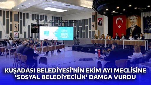KUŞADASI BELEDİYESİ&rsquo;NİN EKİM AYI MECLİSİNE &lsquo;SOSYAL BELEDİYECİLİK&rsquo; DAMGA VURDU