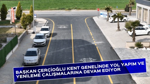 BAŞKAN &Ccedil;ER&Ccedil;İOĞLU KENT GENELİNDE YOL YAPIM VE YENİLEME &Ccedil;ALIŞMALARINA DEVAM EDİYOR 