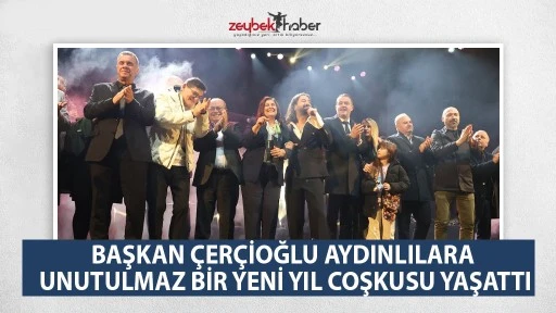 BAŞKAN &Ccedil;ER&Ccedil;İOĞLU AYDINLILARA UNUTULMAZ BİR YENİ YIL COŞKUSU YAŞATTI