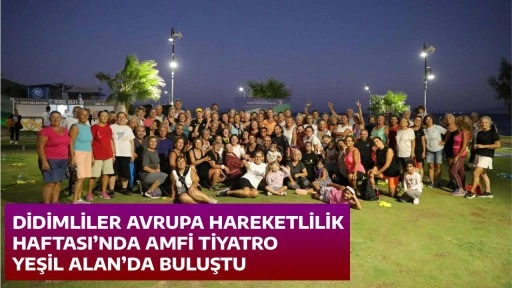 DİDİMLİLER AVRUPA HAREKETLİLİK HAFTASI&rsquo;NDA AMFİ TİYATRO YEŞİL ALAN&rsquo;DA BULUŞTU