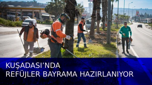 KUŞADASI&rsquo;NDA REF&Uuml;JLER BAYRAMA HAZIRLANIYOR